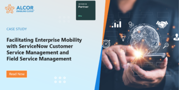 Facilitating Enterprise Mobility with ServiceNow Customer Service Management and Field Service Management