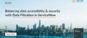 Balancing data accessibility and security with Data Filtration in ServiceNow