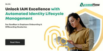 Identity Lifecycle Management with AccessFlow: From User Onboarding to Offboarding 