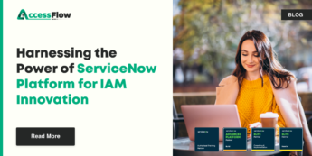 AccessFlow – Harnessing the Power of ServiceNow Platform for IAM Innovation